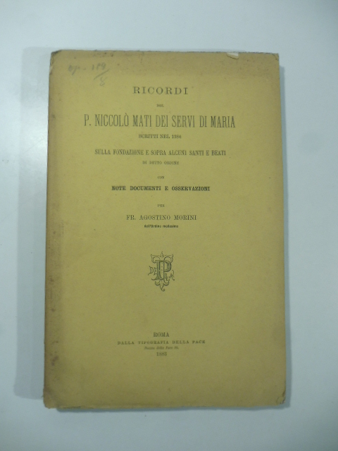 Ricordi del P. Niccolò Mati dei Servi di Maria scritti nel 1384 sulla fondazione e sopra alcuni santi e beati di detto ordine con note, documenti e osservazioni